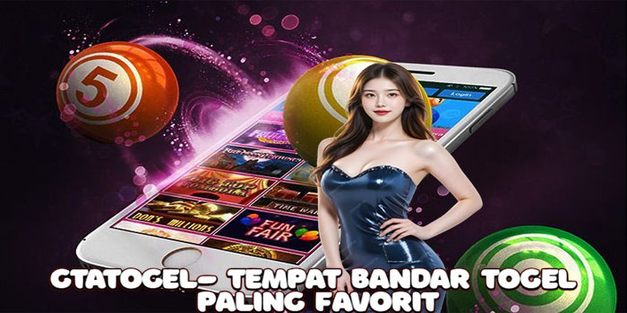 GTATOGEL- Tempat Bandar Togel Paling Favorit